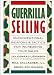 Guerrilla selling: Unconventional weapons and tactics for increasing your sales