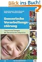 Sensorische Verarbeitungsst�rung: Theorie und Therapie der Sensorischen Integration