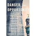 Danger and Opportunity (An American Ambassador's Journey Through the Middle East) (Hardcover)