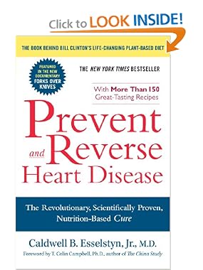 Prevent and Reverse Heart Disease: The Revolutionary, Scientifically Proven, Nutrition-Based Cure 