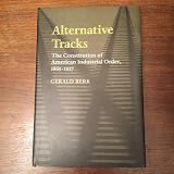 Alternative tracks : the constitution of American industrial order, 1865-1917