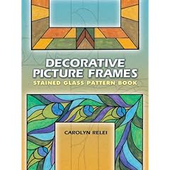 Decorative Picture Frames Stained Glass Pattern Book (Dover Pictorial Archive) (Dover Pictorial Archives)