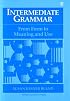 Intermediate Grammar: From Form to Meaning and Use Student Book