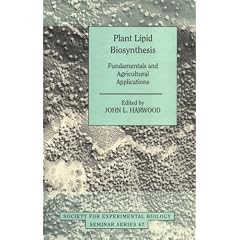 Plant Lipid Biosynthesis: Fundamentals and Agricultural Applications (Society for Experimental Biology Seminar Series)