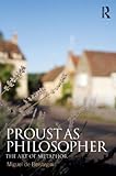 Proust as philosopher : the art of metaphor