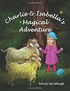 Charlie And Isabella's Magical Adventure (Charlie and Isabella's Magical Adventures)