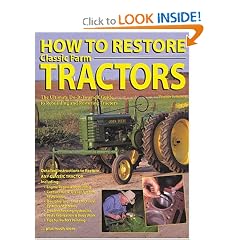 How To Restore Classic Farm Tractors: The Ultimate Do-It-Yourself Guide to Rebuilding and Restoring Tractors