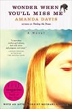 Wonder When You`ll Miss Me: A Novel