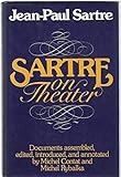 Sartre on theater : documents assembled, edited, introduced, and annotated by Michel Contat and Michel Rybalka
