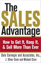 The Sales Advantage: How to Get It, Keep It, and Sell More Than Ever