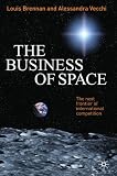 The business of space : the next frontier of international competition