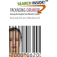 Packaging Girlhood: Rescuing Our Daughters from Marketers' Schemes
