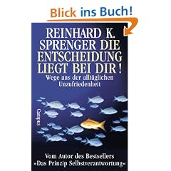 Die Entscheidung liegt bei dir! Wege aus der allt�glichen Unzufriedenheit