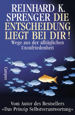 Die Entscheidung liegt bei dir!. Wege aus der alltäglichen Unzufriedenheit