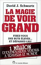 La magie de voir grand - Fixez-vous des buts &eacute;lev&eacute;s... et d&eacute;passez-les !