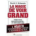 La magie de voir grand - Fixez-vous des buts �lev�s... et d�passez-les !