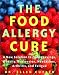 The Food Allergy Cure: A New Solution to Food Cravings, Obesity, Depression, Headaches, Arthritis, and Fatigue