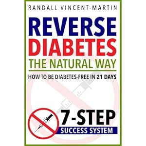 Reverse Diabetes: The Natural Way - How To Be Diabetes Free In 21 Days: 7-Step Success System