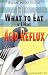 Tell Me What To Eat If I Have Acid Reflux