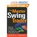 The Master Swing Trader: Tools and Techniques to Profit from Outstanding Short-Term Trading Opportunities