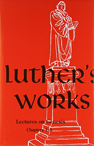 Luther's Works Lectures on Genesis/Chapters 1-5 (Luther's Works) (Luther's Works (Concordia))