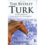 The Byerley Turk: The Incredible Story of the World's First Thoroughbred book cover