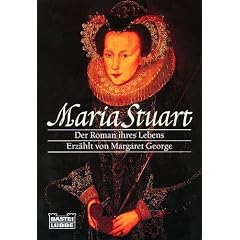 Maria Stuart: Der Roman ihres Lebens