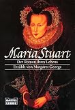 Maria Stuart: Der Roman ihres Lebens - Erz�hlt von Margaret George