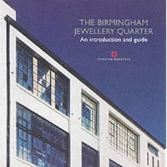 The Birmingham Jewellery Quarter: An Introduction and Guide