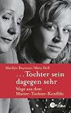 ...Tochter sein dagegen sehr: Wege aus dem Mutter-Tochter-Konflikt - Marilyn Boynton