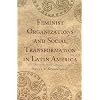 Feminist Organizations and Social Transformation in Latin America (Classics in Gender Studies)