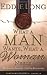 What A Man Wants, What A Woman Needs The Secret To Successful, Fulfilling Relationships