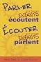 Parler pour que les enfants �coutent, �couter pour que les enfants parlent