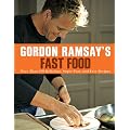 Gordon Ramsay's Fast Food: More Than 100 Delicious, Super-Fast, and Easy Recipes