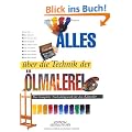Alles �ber die Technik der �lmalerei: Das komplette Nachschlagewerk f�r K�nstler