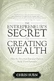 The Entrepreneur's Secret to Creating Wealth: How The Smartest Business Owners Build Their Fortunes