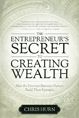 The Entrepreneur's Secret to Creating Wealth: How The Smartest Business Owners Build Their Fortunes