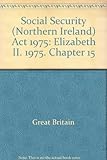 Social Security (Northern Ireland) Act 1975 : Elizabeth II. 1975. Chapter 15