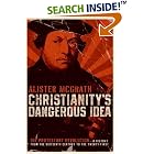 Click here to buy Christianity's Dangerous Idea: The Protestant Revolution--A History from the Sixteenth Century to the Twenty-First by Alister Mcgrath.
