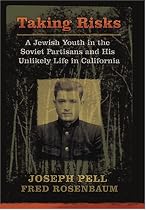 Taking Risks: A Jewish Youth in the Soviet Partisans and His Unlikely Life in California