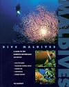 Dive Maldives : A Guide to the Maldives Archipelago (Springfield Atoll Editions)