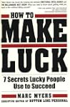 How To Make Luck: Seven Secrets Lucky...