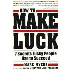 How To Make Luck: Seven Secrets Lucky People Use To Succeed