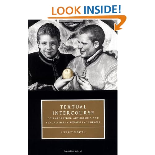 Textual Intercourse: Collaboration, authorship, and sexualities in Renaissance drama (Cambridge Studies in Renaissance Literature and Culture)