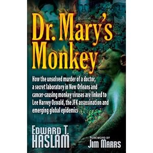 Click here to buy Dr. Mary's Monkey: How the Unsolved Murder of a Doctor, a Secret Laboratory in New Orleans... by Edward T. Haslam and Jim Marrs.
