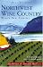 Northwest Wine Country: Wine's New Frontier (Northwest Wine Country: A Food & Wine Lover's Guide)