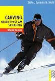 Carving. Neuer Spass am Skifahren. Sicher, dynamisch, leicht.