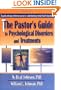 The Pastor's Guide to Psychological Disorders and Treatments