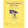 Fun and Games With Dogs: Educational and Fun Games to Teach Your Dog to Enjoy Working With You