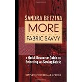 More Fabric Savvy: A Quick Resource Guide to Selecting and Sewing Fabric